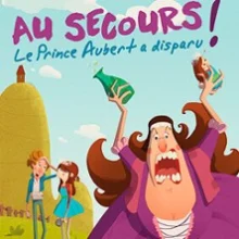 Au Secours, le Prince Aubert a Disparu ! – Théâtre Le Bout, Paris