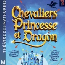 Chevaliers, Princesse et Dragon – Théâtre des Mathurins, Paris