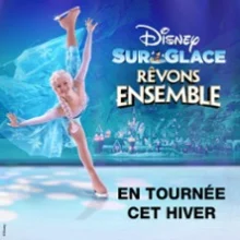 Disney sur Glace – Rêvons Ensemble – Adidas Arena, Paris