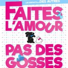 Faites L&rsquo;Amour Pas Des Gosses !