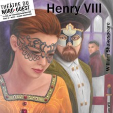 Henry VIII, Théâtre du Nord-Ouest – Paris