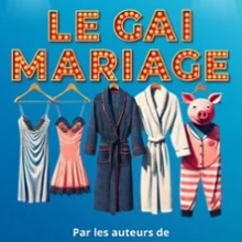 Le Gai Mariage – Le Grand Théâtre 3T, Toulouse