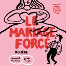 Le Mariage Forcé – Théâtre de l&rsquo;Essaïon – Paris