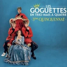 Les Goguettes (en Trio mais à Quatre) – 3ème Quinquennat