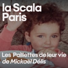 Les Paillettes de Leur Vie ou la Paix Déménage de Mickaël Délis – La Scala, Paris