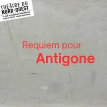Requiem pour Antigone – Théâtre du Nord-Ouest, Paris