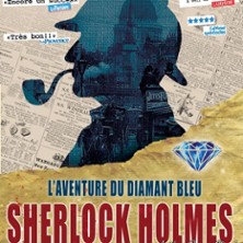 Sherlock Holmes et l&rsquo;Aventure du Diamant Bleu – Théâtre des 3 Clés, Paris