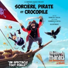 Sorcière, Pirate et Crocodile – Théâtre du Marais, Paris