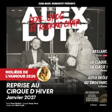 Alex Lutz – Sexe, Grog et Rocking Chair – Cirque d&rsquo;Hiver Bouglione, Paris