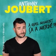 Anthony Joubert – A Quel Moment Ça a Merdé ? (Tournée)