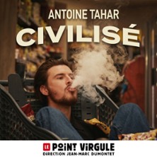 Antoine Tahar – Civilisé – Point-Virgule, Paris