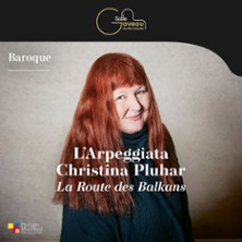 L&rsquo;Arpeggiata – Christina Pluhar – La Route des Balkans