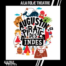 Augustin, Pirate des Indes – A la Folie Théâtre, Paris