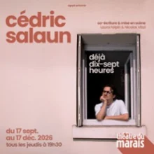 Cédric Salaun – Déjà Dix-Sept Heures – Théâtre du Marais, Paris