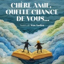 Chère Amie, Quelle Chance de Vous… – Le Guichet Montparnasse, Paris