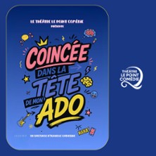 Coincée dans la Tête de mon Ado – Théâtre Le Point Comédie, Montpellier