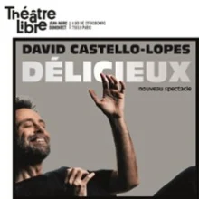 David Castello-Lopes – Délicieux – Théâtre Libre, Paris