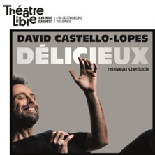 David Castello-Lopes – Délicieux – Théâtre Libre, Paris