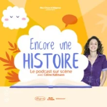 Encore une Histoire – Le Podcast sur Scène avec Céline Kallmann