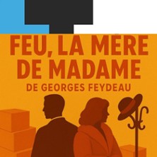Feu la Mère de Madame – Laurette Théâtre, Paris