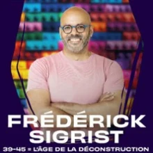 Frédérick Sigrist – 39 – 45 = L&rsquo;Age de la Déconstruction