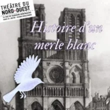 Histoire d&rsquo;un Merle Blanc – Théâtre du Nord-Ouest, Paris