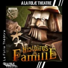 Histoires de Famille – A La Folie Théâtre – Paris