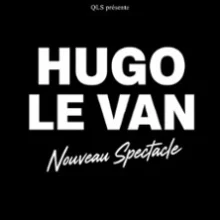 Hugo Le Van – Nouveau Spectacle
