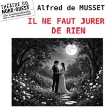 Il ne Faut Jurer de Rien – Théâtre du Nord-Ouest – Paris