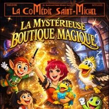 La Mystérieuse Boutique Magique – La Comédie St-Michel – Petite Salle, Paris