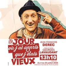 Le Jour où j&rsquo;ai Appris que J&rsquo;étais Vieux – Théâtre des Gémeau, Avignon