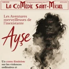 Les Aventures de l&rsquo;Inexistante Ayse – La Comédie St-Michel – Petite Salle, Paris
