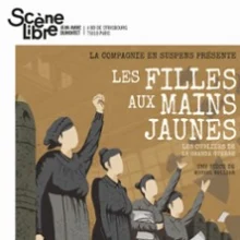 Les Filles Aux Mains Jaunes – Les Oubliées de la Grande Guerre – La Scène Libre, Paris