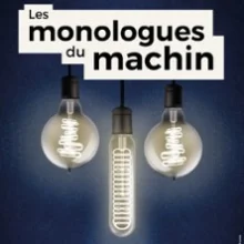 Les Monologues du Machin – Comédie des Volcans – Clermont-Ferrand