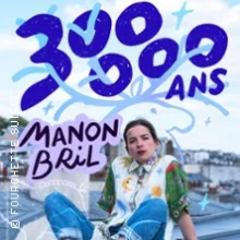 Manon Bril – 300 000 Ans – Théâtre de la Madeleine, Paris