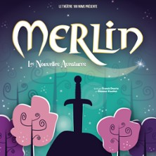Merlin, les Nouvelles Aventures – Théâtre 100 Noms, Nantes