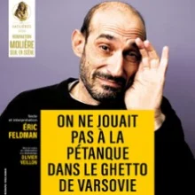 On ne Jouait pas à la Pétanque dans le Ghetto de Varsovie – Théâtre Montparnasse, Paris