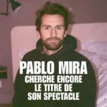 Pablo Mira – Cherche Encore le Titre de son Spectacle – Théâtre Fontaine, Paris