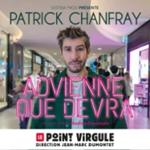 Patrick Chanfray – Advienne que Devra ! – Le Point Virgule, Paris