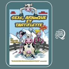 Sexe, Arnaque et Tartiflette – Théâtre Le Point Comédie, Montpellier
