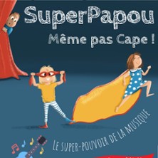 Superpapou – Même Pas Cape ! – Comédie Saint-Michel, Paris