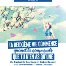 Ta Deuxième Vie Commence Quand tu Comprends Que tu n’en As Qu’une – Théâtre Des Gémeaux, Avignon