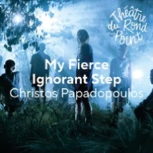 My Fierce Ignorant Step – Théâtre du Rond-Point, Paris