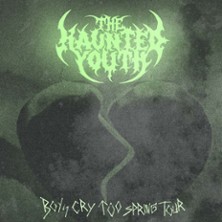 The Haunted Youth – Boys Cry Too Spring Tour