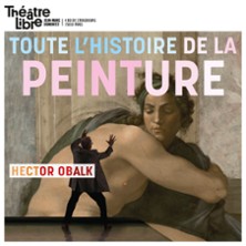 Toute L&rsquo;Histoire de la Peinture en Moins de Deux Heures – Hector Obalk – Théâtre Libre – Paris