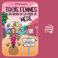 Trois Femmes au Bord de la Crise de Mère – Théâtre Le Point Comédie, Montpellier
