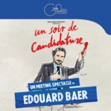 Un Soir de Candidature – Un Meeting-Spectacle de Edouard Baer – Salle Gaveau, Paris