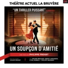 Un Soupçon d&rsquo;Amitié – Théâtre Actuel – La Bruyère, Paris