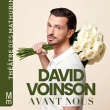 David Voinson – Avant Nous – Théâtre des Mathurins, Paris