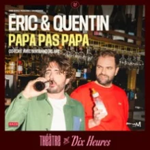 Éric & Quentin dans Papa pas Papa – Théâtre de Dix Heures, Paris